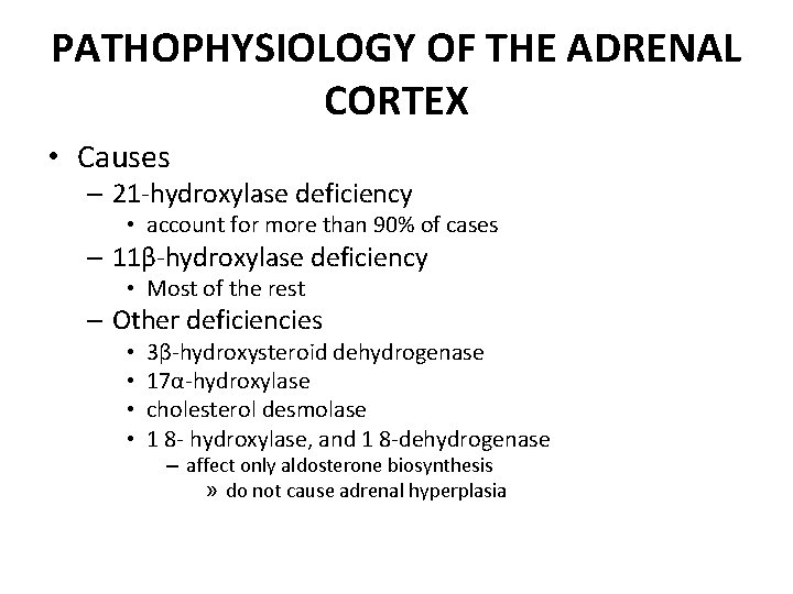 PATHOPHYSIOLOGY OF THE ADRENAL CORTEX • Causes – 21 -hydroxylase deficiency • account for