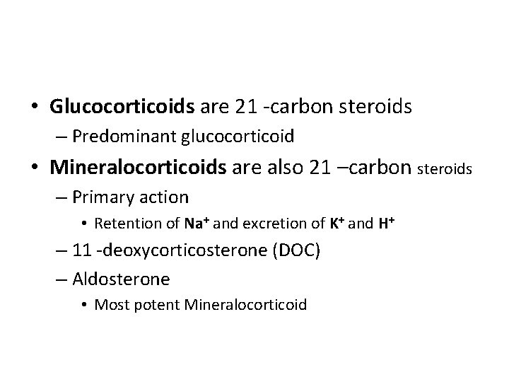  • Glucocorticoids are 21 -carbon steroids – Predominant glucocorticoid • Mineralocorticoids are also