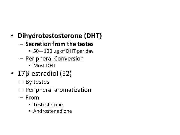  • Dihydrotestosterone (DHT) – Secretion from the testes • 50— 100 µg of