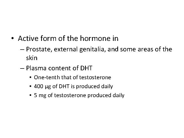  • Active form of the hormone in – Prostate, external genitalia, and some