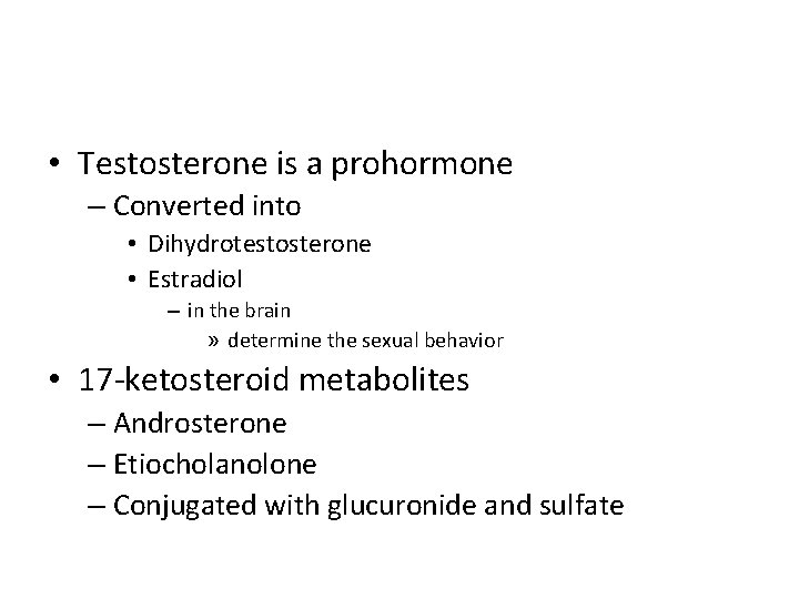  • Testosterone is a prohormone – Converted into • Dihydrotestosterone • Estradiol –