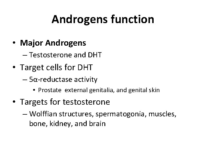 Androgens function • Major Androgens – Testosterone and DHT • Target cells for DHT