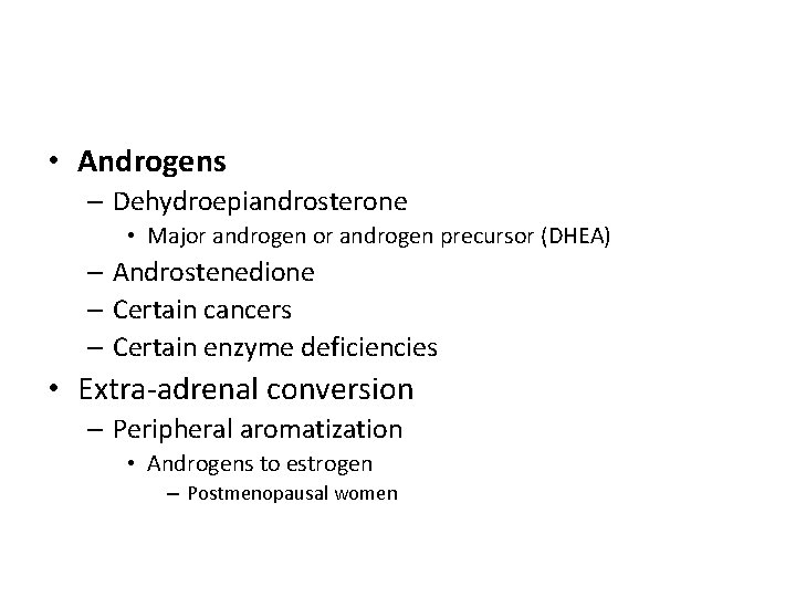  • Androgens – Dehydroepiandrosterone • Major androgen precursor (DHEA) – Androstenedione – Certain