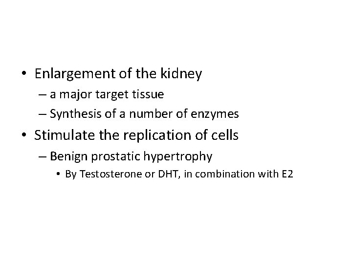  • Enlargement of the kidney – a major target tissue – Synthesis of