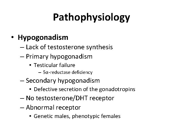 Pathophysiology • Hypogonadism – Lack of testosterone synthesis – Primary hypogonadism • Testicular failure