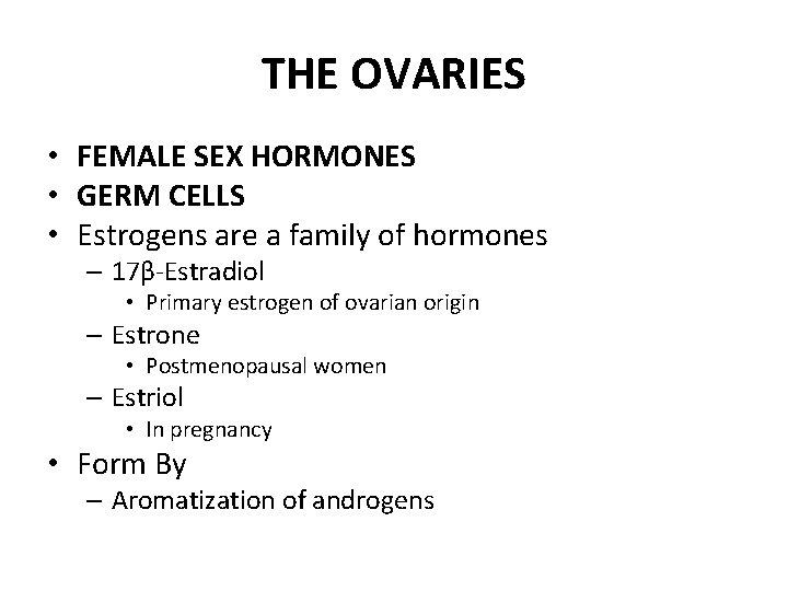 THE OVARIES • FEMALE SEX HORMONES • GERM CELLS • Estrogens are a family