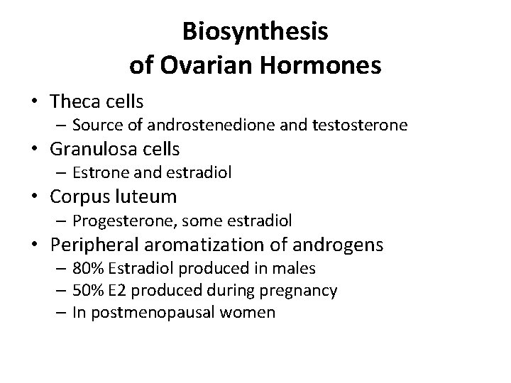 Biosynthesis of Ovarian Hormones • Theca cells – Source of androstenedione and testosterone •