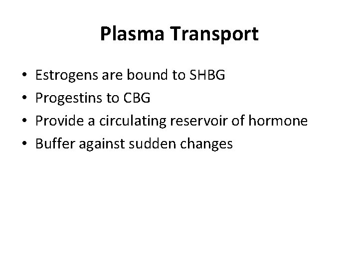 Plasma Transport • • Estrogens are bound to SHBG Progestins to CBG Provide a