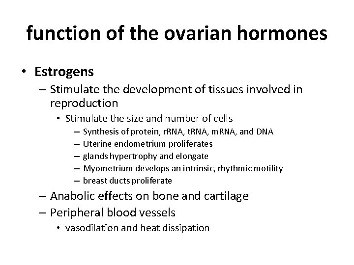 function of the ovarian hormones • Estrogens – Stimulate the development of tissues involved