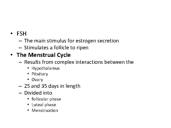  • FSH – The main stimulus for estrogen secretion – Stimulates a follicle