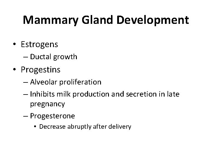 Mammary Gland Development • Estrogens – Ductal growth • Progestins – Alveolar proliferation –