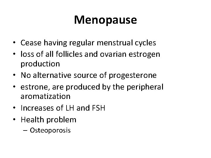 Menopause • Cease having regular menstrual cycles • loss of all follicles and ovarian