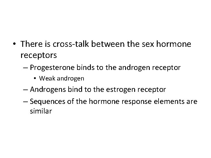  • There is cross-talk between the sex hormone receptors – Progesterone binds to