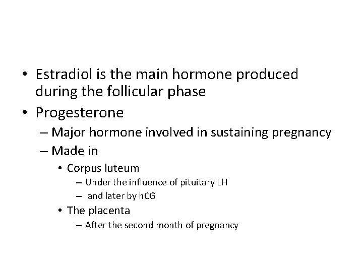  • Estradiol is the main hormone produced during the follicular phase • Progesterone