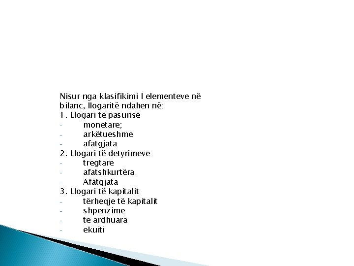 Nisur nga klasifikimi I elementeve në bilanc, llogaritë ndahen në: 1. Llogari të pasurisë