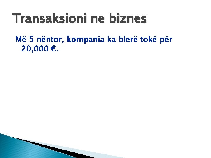 Transaksioni ne biznes Më 5 nëntor, kompania ka blerë tokë për 20, 000 €.