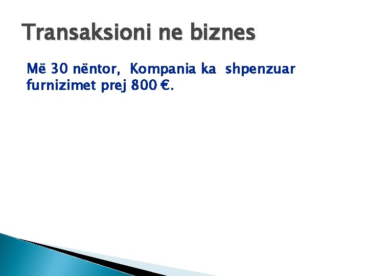 Transaksioni ne biznes Më 30 nëntor, Kompania ka shpenzuar furnizimet prej 800 €. 