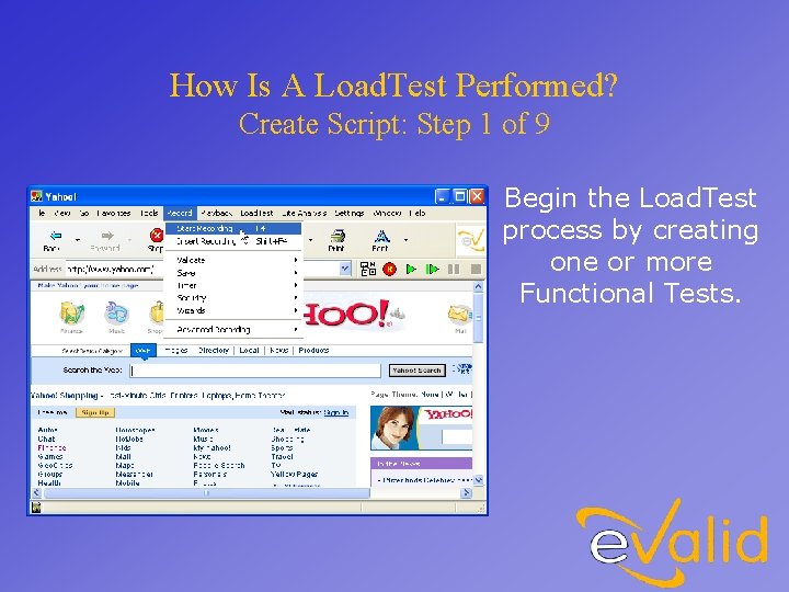 How Is A Load. Test Performed? Create Script: Step 1 of 9 Begin the