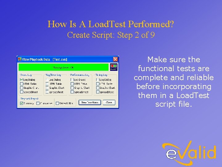 How Is A Load. Test Performed? Create Script: Step 2 of 9 Make sure