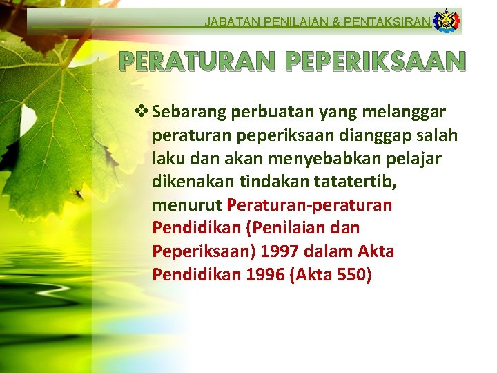 JABATAN PENILAIAN & PENTAKSIRAN PERATURAN PEPERIKSAAN v Sebarang perbuatan yang melanggar peraturan peperiksaan dianggap