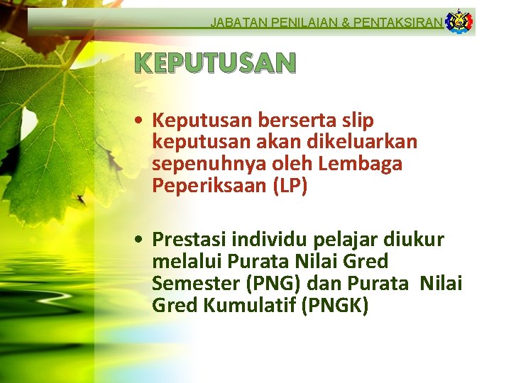 JABATAN PENILAIAN & PENTAKSIRAN KEPUTUSAN • Keputusan berserta slip keputusan akan dikeluarkan sepenuhnya oleh