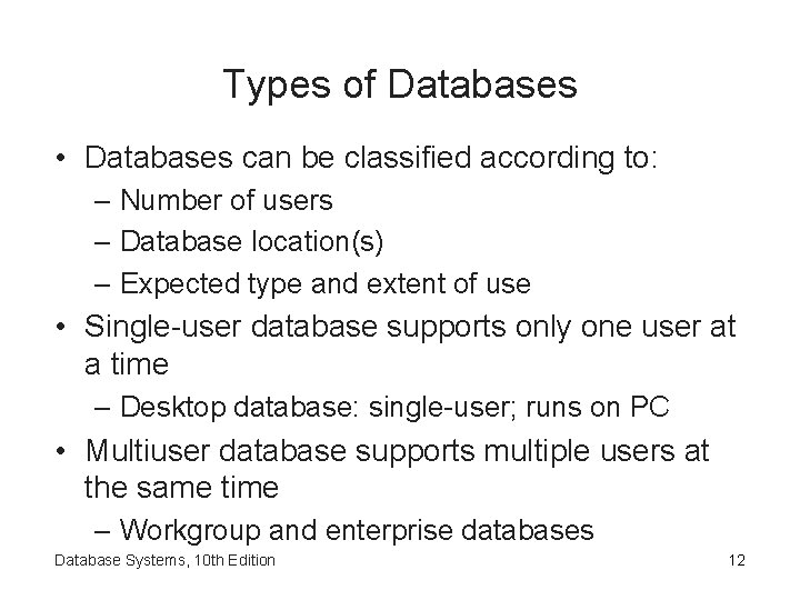 Types of Databases • Databases can be classified according to: – Number of users