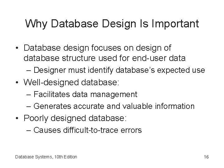 Why Database Design Is Important • Database design focuses on design of database structure