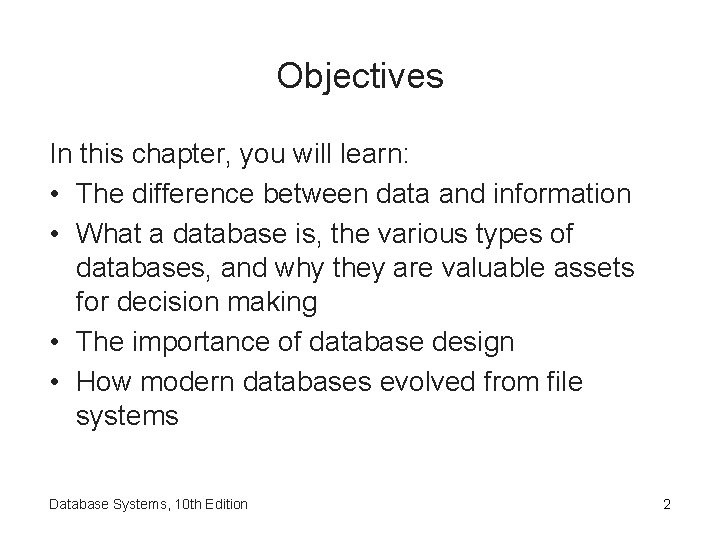 Objectives In this chapter, you will learn: • The difference between data and information