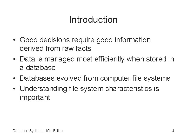 Introduction • Good decisions require good information derived from raw facts • Data is