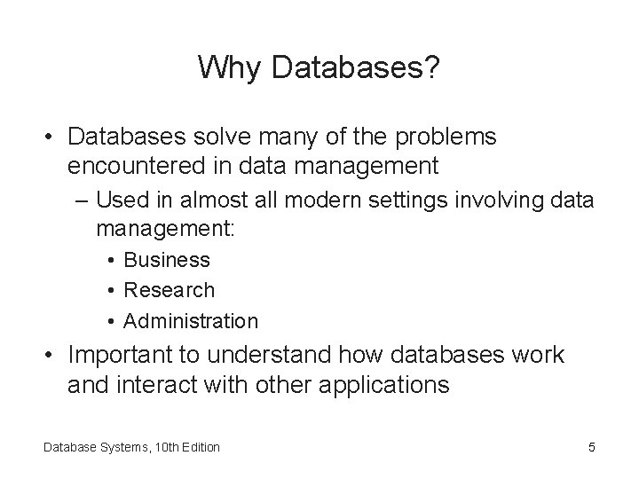 Why Databases? • Databases solve many of the problems encountered in data management –