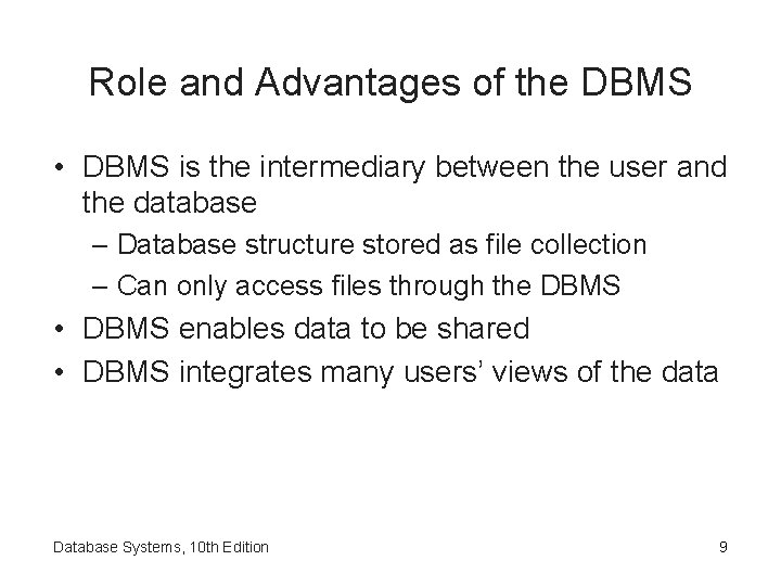 Role and Advantages of the DBMS • DBMS is the intermediary between the user