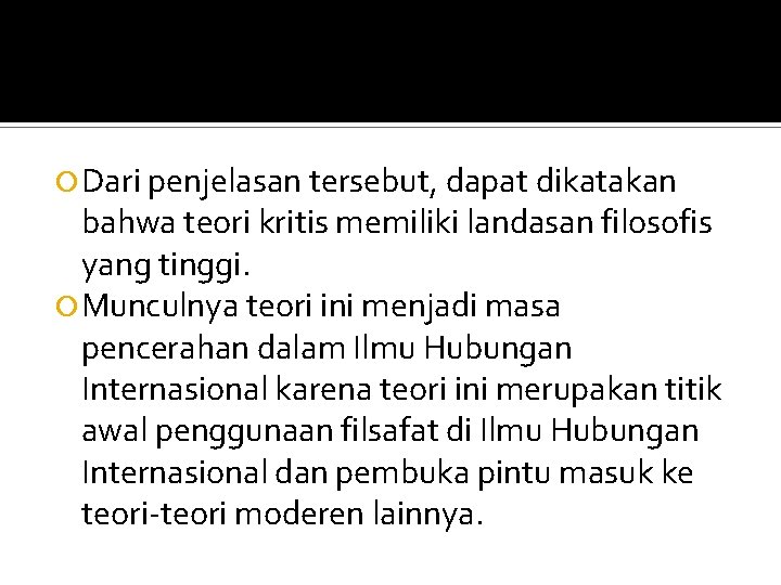  Dari penjelasan tersebut, dapat dikatakan bahwa teori kritis memiliki landasan filosofis yang tinggi.