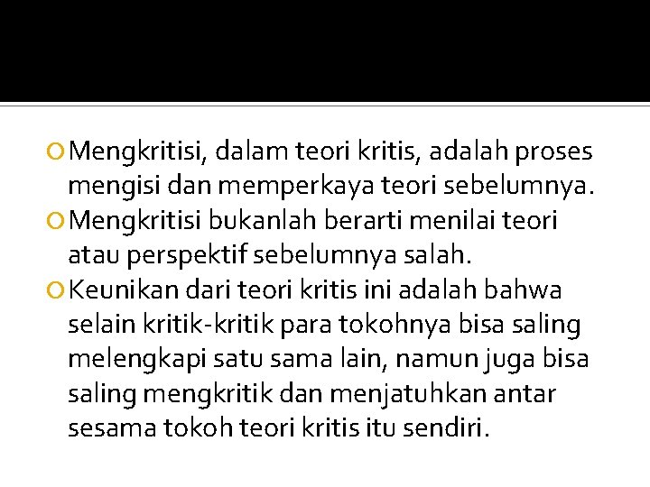  Mengkritisi, dalam teori kritis, adalah proses mengisi dan memperkaya teori sebelumnya. Mengkritisi bukanlah