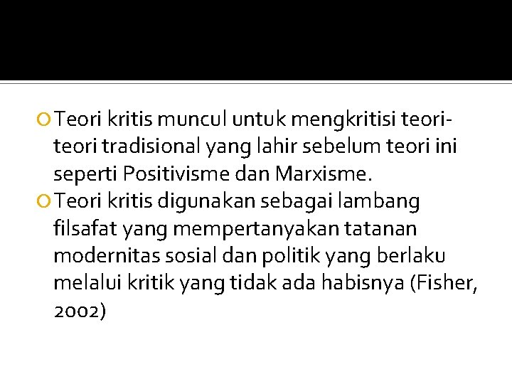  Teori kritis muncul untuk mengkritisi teori- teori tradisional yang lahir sebelum teori ini