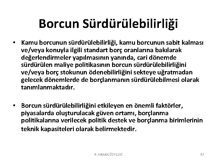 Borcun Sürdürülebilirliği • Kamu borcunun sürdürülebilirliği, kamu borcunun sabit kalması ve/veya konuyla ilgili standart