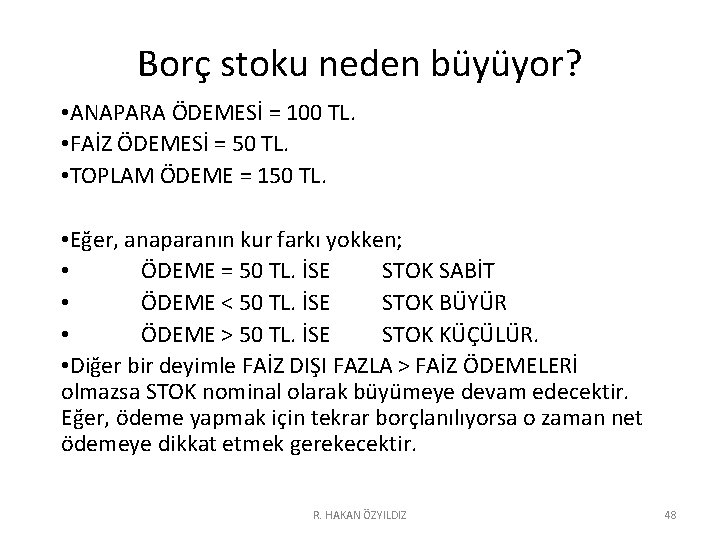 Borç stoku neden büyüyor? • ANAPARA ÖDEMESİ = 100 TL. • FAİZ ÖDEMESİ =