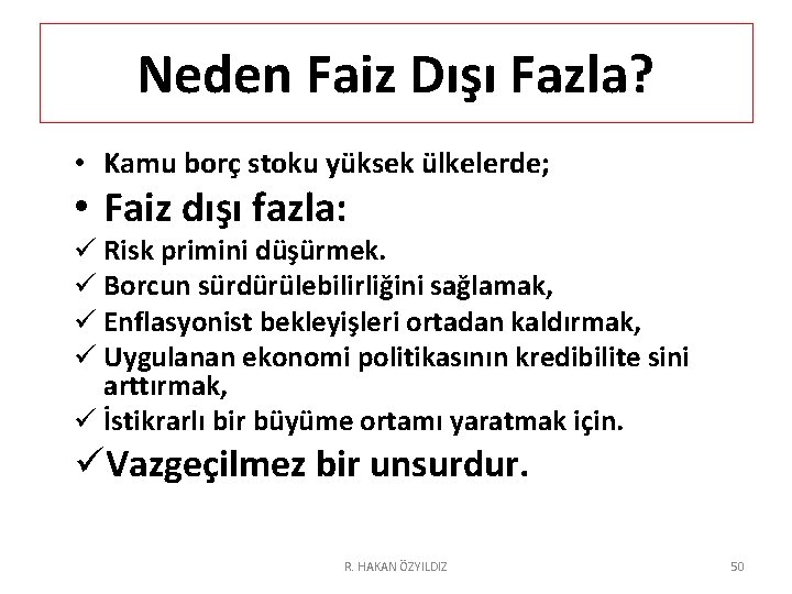 Neden Faiz Dışı Fazla? • Kamu borç stoku yüksek ülkelerde; • Faiz dışı fazla: