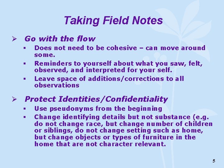 Taking Field Notes Ø Go with the flow § § § Does not need