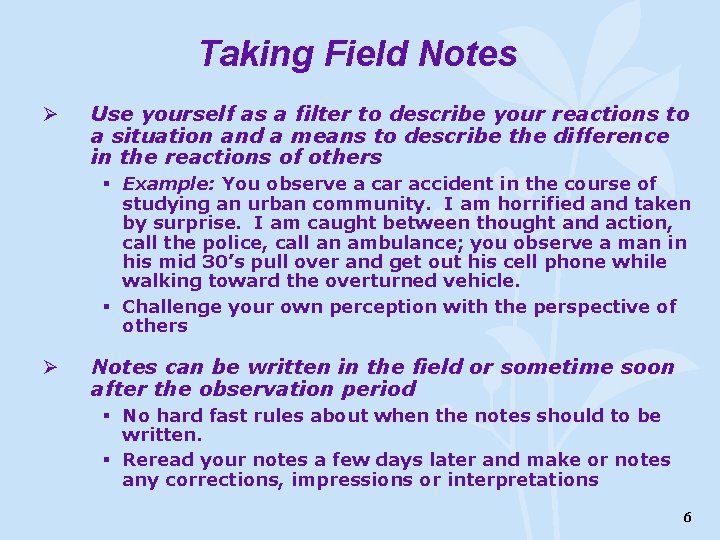 Taking Field Notes Ø Use yourself as a filter to describe your reactions to