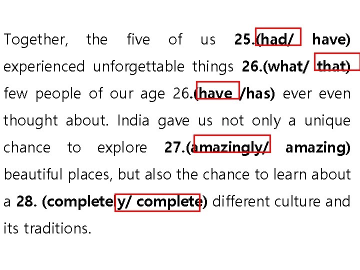 Together, the five of us 25. (had/ have) experienced unforgettable things 26. (what/ that)