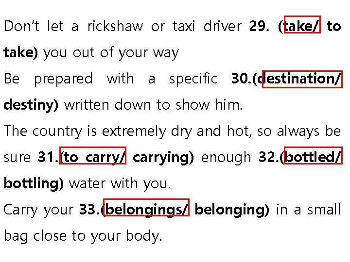 Don’t let a rickshaw or taxi driver 29. (take/ to take) you out of