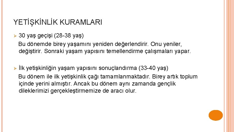 YETİŞKİNLİK KURAMLARI Ø 30 yaş geçişi (28 -38 yaş) Bu dönemde birey yaşamını yeniden