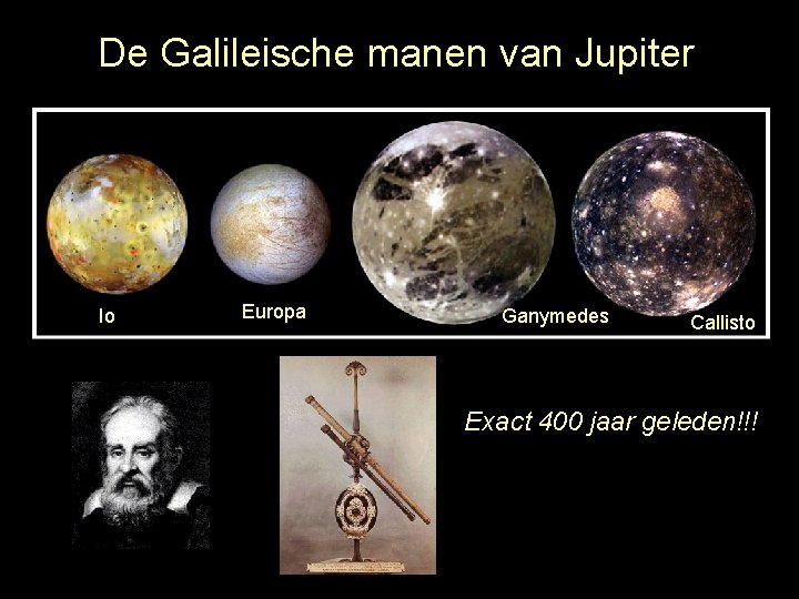 De Galileische manen van Jupiter Io Europa Ganymedes Callisto Exact 400 jaar geleden!!! 
