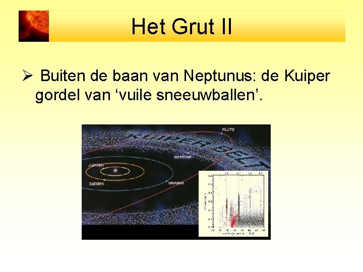 Het Grut II Ø Buiten de baan van Neptunus: de Kuiper gordel van ‘vuile