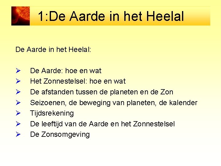 1: De Aarde in het Heelal: Ø Ø Ø Ø De Aarde: hoe en