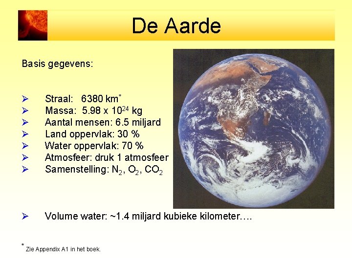 De Aarde Basis gegevens: Ø Ø Ø Ø Straal: 6380 km* Massa: 5. 98