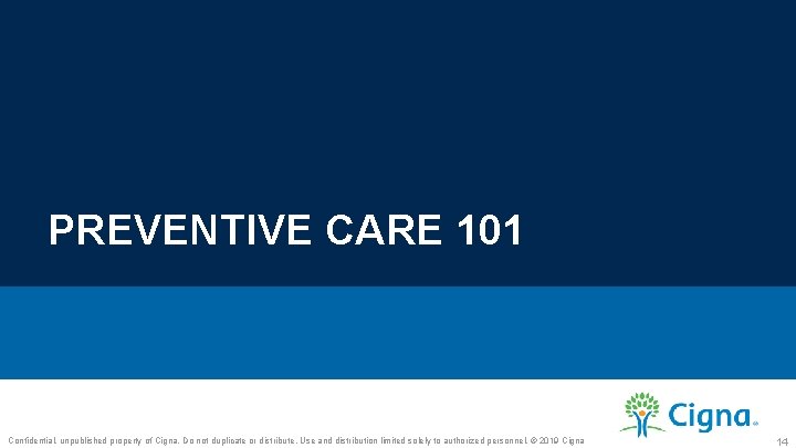 PREVENTIVE CARE 101 Confidential, unpublished property of Cigna. Do not duplicate or distribute. Use