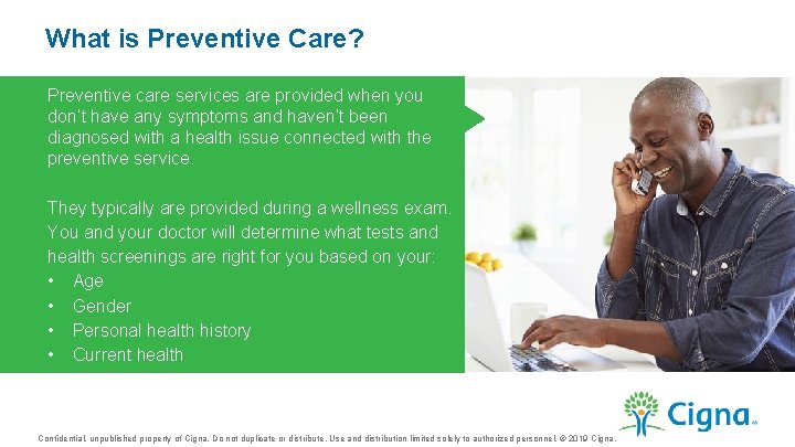 What is Preventive Care? Preventive care services are provided when you don’t have any