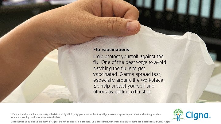 Flu vaccinations* Help protect yourself against the flu. One of the best ways to