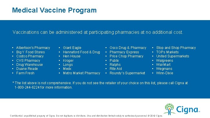 Medical Vaccine Program Vaccinations can be administered at participating pharmacies at no additional cost.